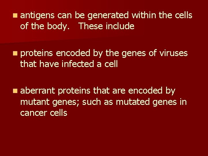 n antigens can be generated within the cells of the body. These include n