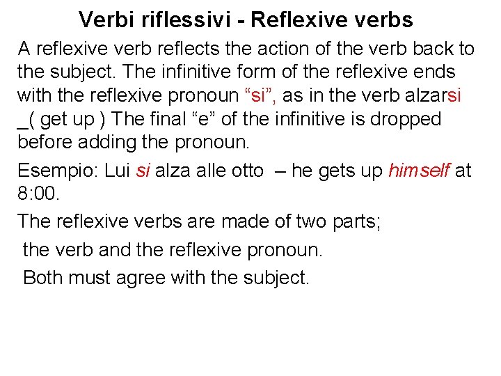 Verbi riflessivi - Reflexive verbs A reflexive verb reflects the action of the verb