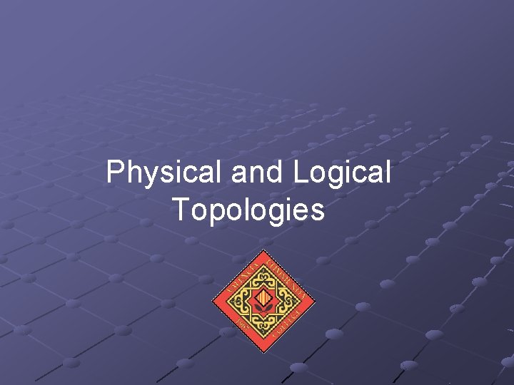 Physical and Logical Topologies 