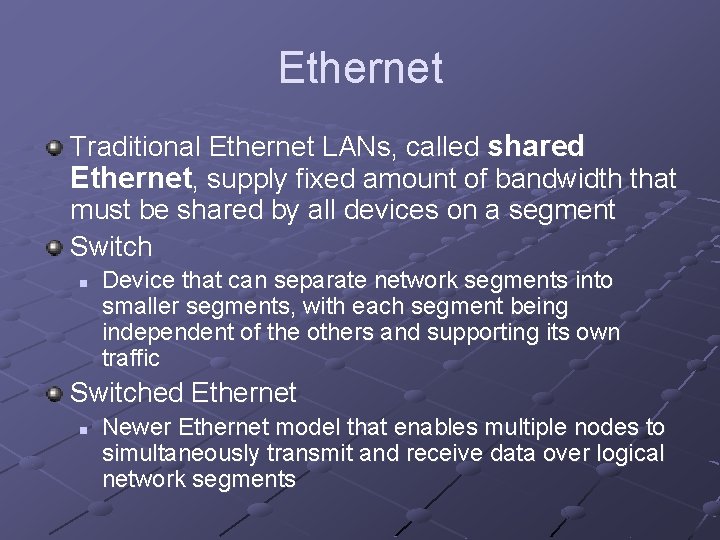 Ethernet Traditional Ethernet LANs, called shared Ethernet, supply fixed amount of bandwidth that must