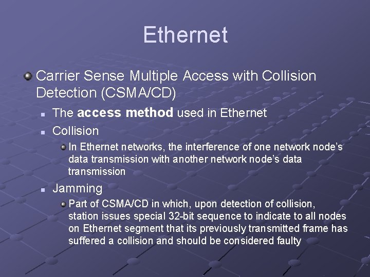 Ethernet Carrier Sense Multiple Access with Collision Detection (CSMA/CD) n n The access method