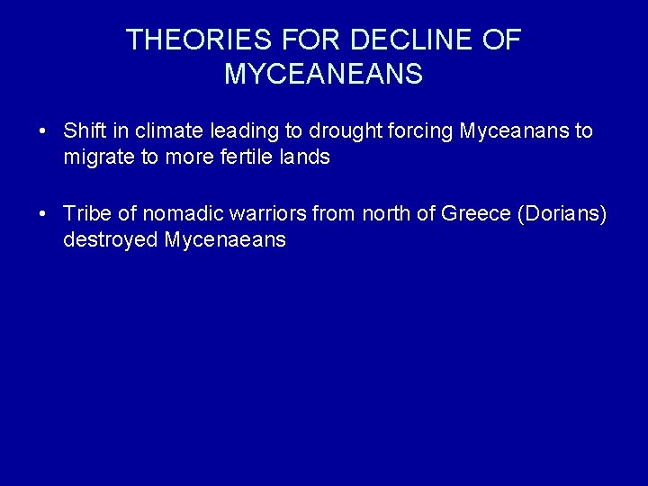 THEORIES FOR DECLINE OF MYCEANEANS • Shift in climate leading to drought forcing Myceanans