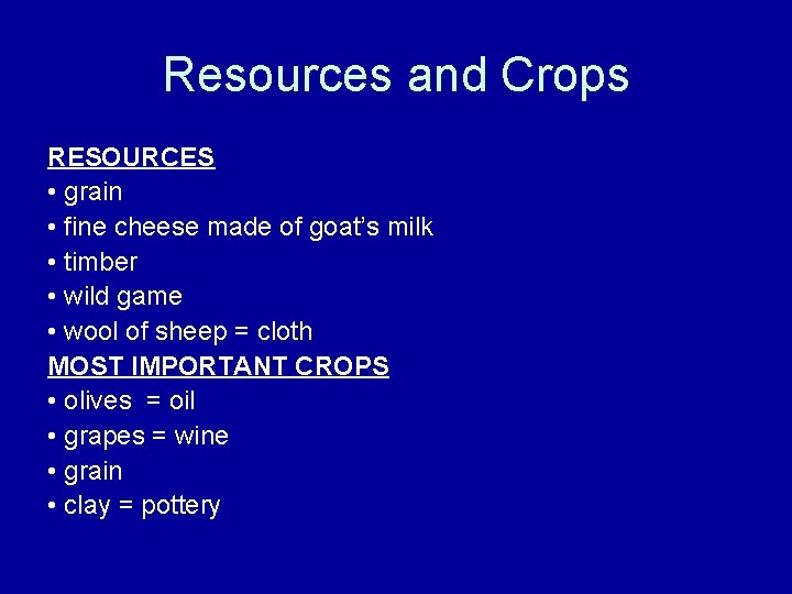 Resources and Crops RESOURCES • grain • fine cheese made of goat’s milk •