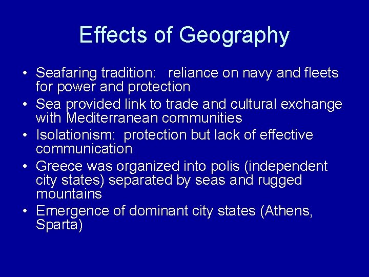 Effects of Geography • Seafaring tradition: reliance on navy and fleets for power and