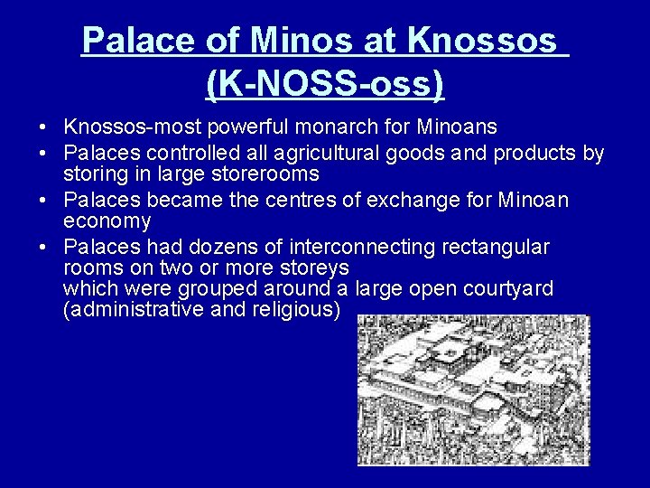 Palace of Minos at Knossos (K-NOSS-oss) • Knossos-most powerful monarch for Minoans • Palaces