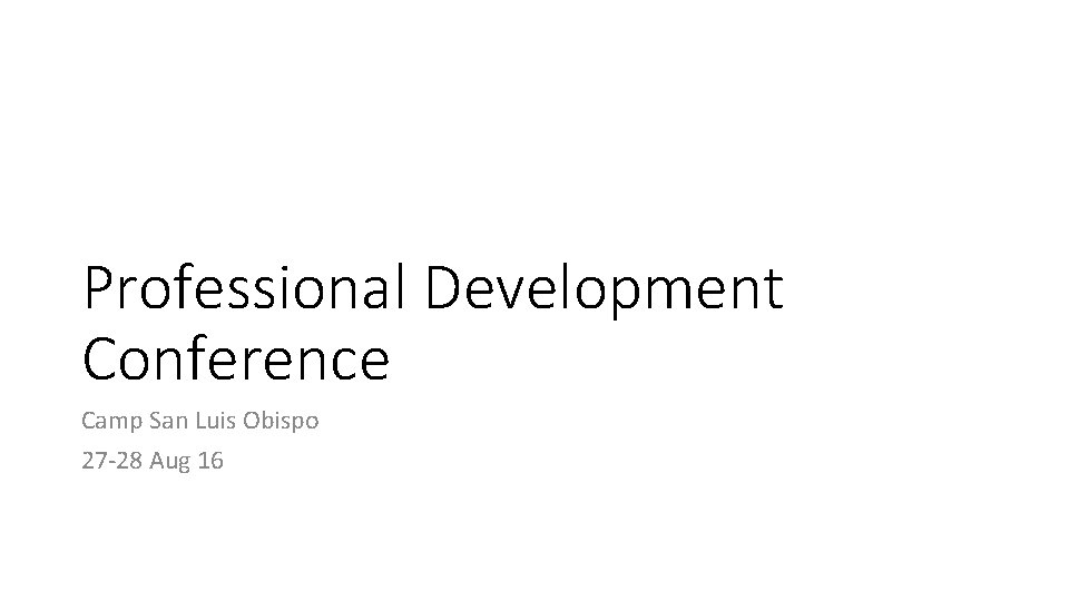 Professional Development Conference Camp San Luis Obispo 27 -28 Aug 16 