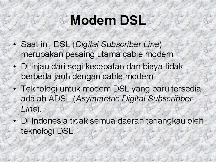Modem DSL • Saat ini, DSL (Digital Subscriber Line) merupakan pesaing utama cable modem.