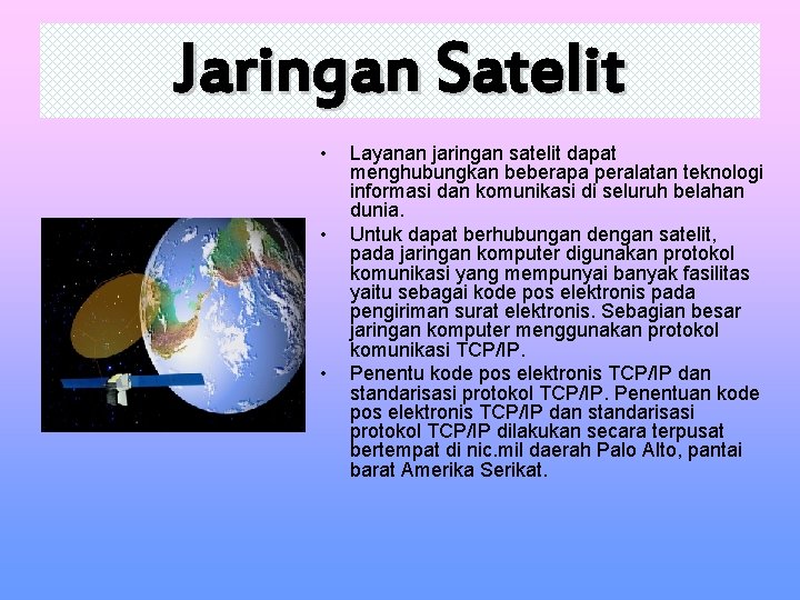 Jaringan Satelit • • • Layanan jaringan satelit dapat menghubungkan beberapa peralatan teknologi informasi