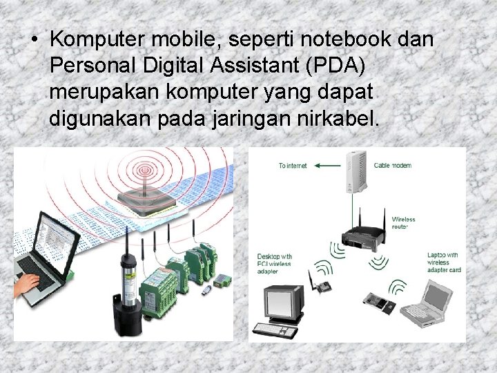  • Komputer mobile, seperti notebook dan Personal Digital Assistant (PDA) merupakan komputer yang