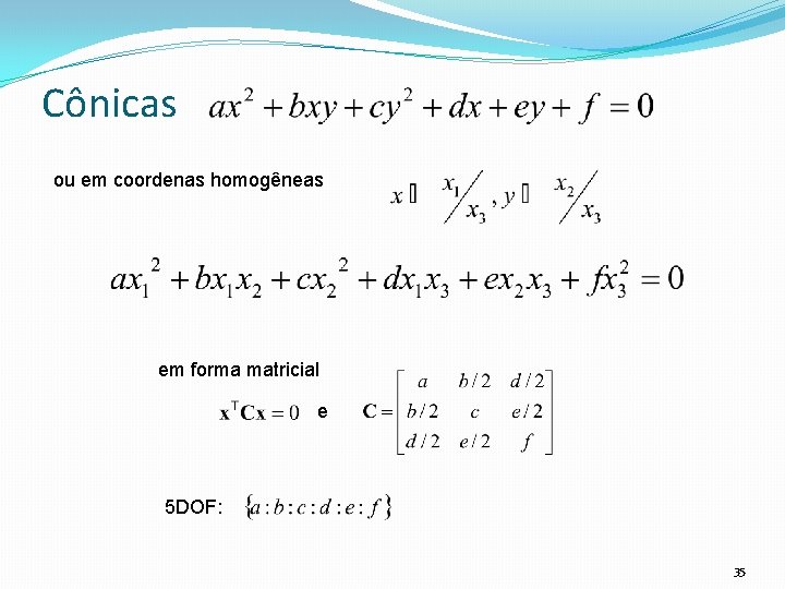 Cônicas ou em coordenas homogêneas em forma matricial e 5 DOF: 35 