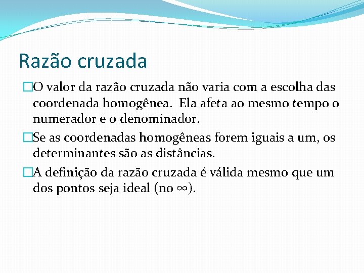 Razão cruzada �O valor da razão cruzada não varia com a escolha das coordenada