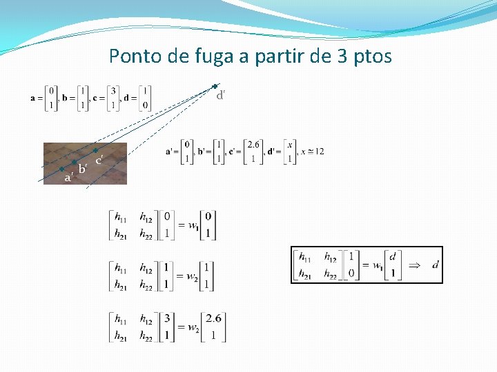 Ponto de fuga a partir de 3 ptos d' a' b' c' 