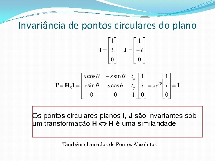 Invariância de pontos circulares do plano Os pontos circulares planos I, J são invariantes