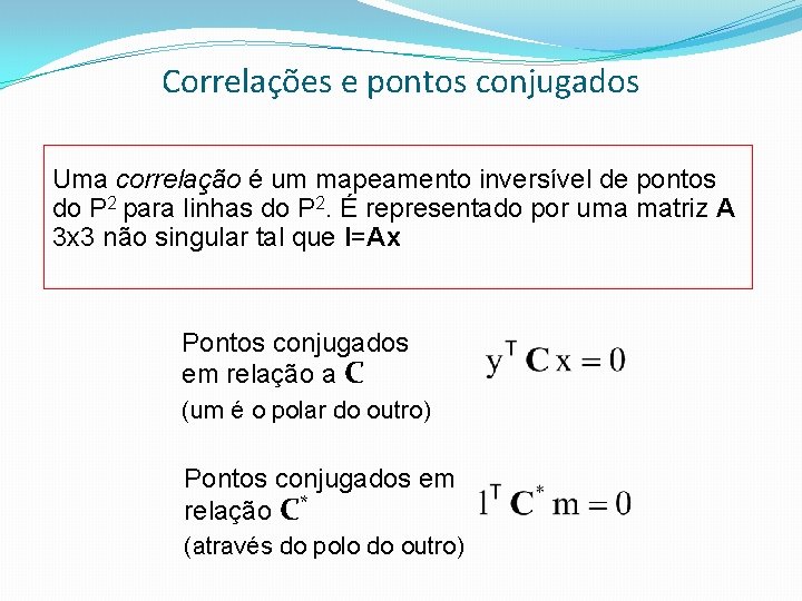 Correlações e pontos conjugados Uma correlação é um mapeamento inversível de pontos do P