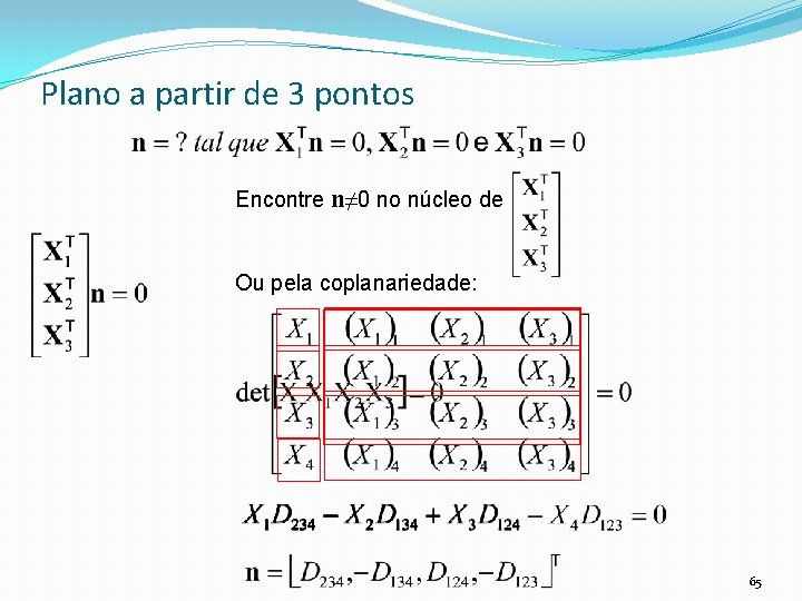 Plano a partir de 3 pontos Encontre n≠ 0 no núcleo de Ou pela