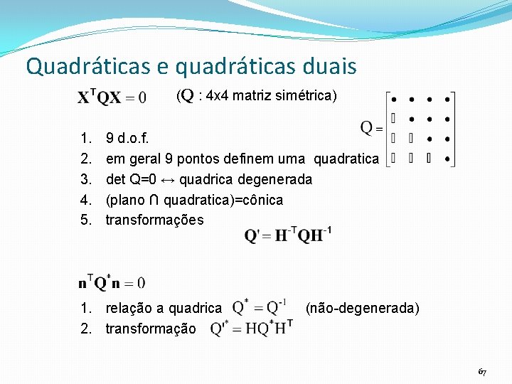 Quadráticas e quadráticas duais (Q : 4 x 4 matriz simétrica) 1. 2. 3.