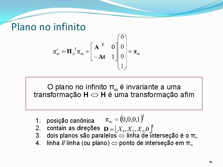 Plano no infinito O plano no infinito π é invariante a uma transformação H