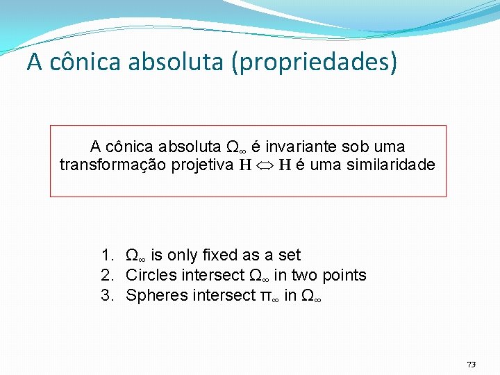 A cônica absoluta (propriedades) A cônica absoluta Ω∞ é invariante sob uma transformação projetiva