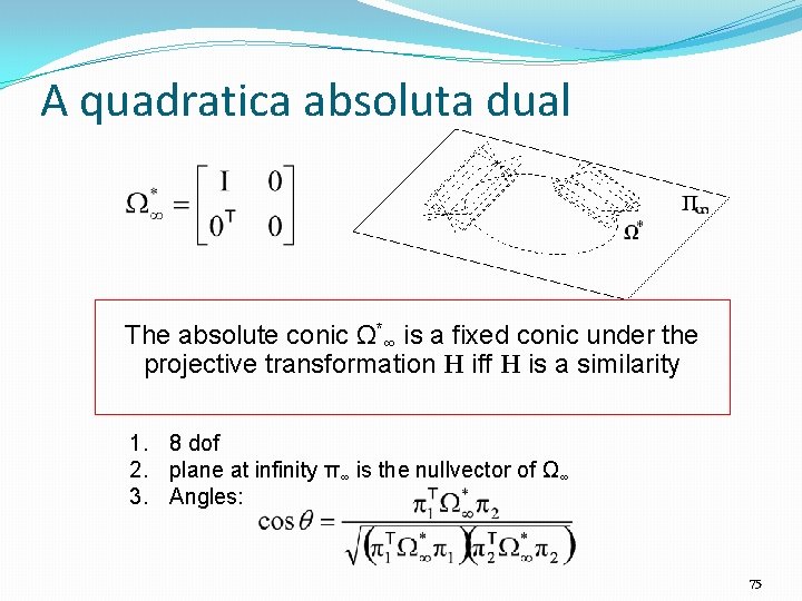 A quadratica absoluta dual The absolute conic Ω*∞ is a fixed conic under the
