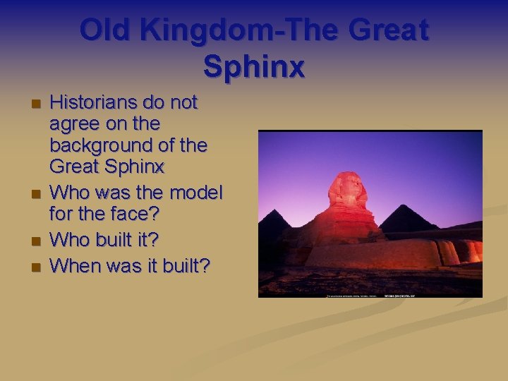 Old Kingdom-The Great Sphinx n n Historians do not agree on the background of