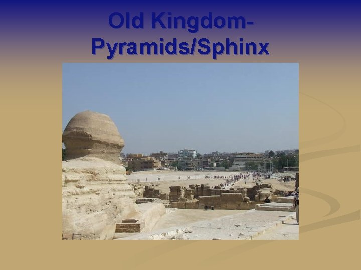 Old Kingdom. Pyramids/Sphinx 