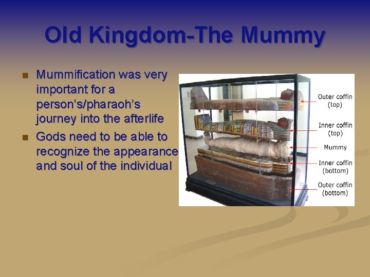 Old Kingdom-The Mummy n n Mummification was very important for a person’s/pharaoh’s journey into