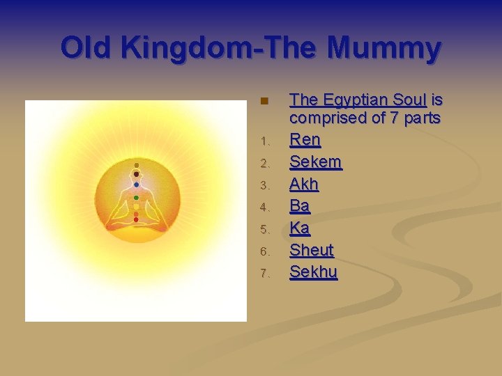 Old Kingdom-The Mummy n 1. 2. 3. 4. 5. 6. 7. The Egyptian Soul