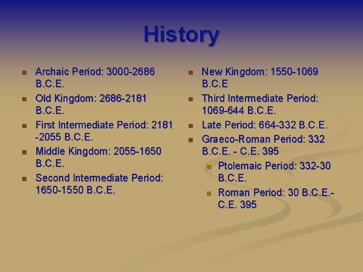 History n n n Archaic Period: 3000 -2686 B. C. E. Old Kingdom: 2686