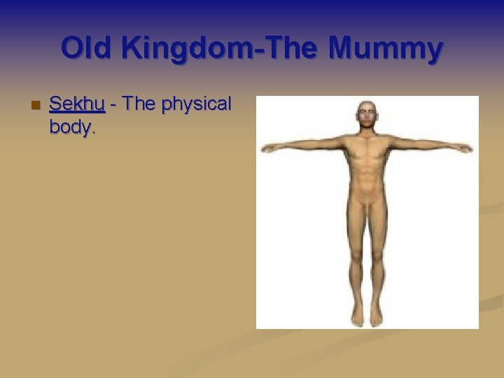 Old Kingdom-The Mummy n Sekhu - The physical body. 