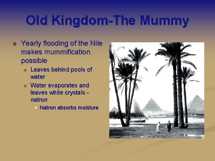 Old Kingdom-The Mummy n Yearly flooding of the Nile makes mummification possible n n