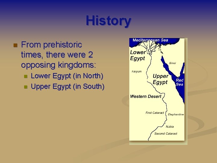 History n From prehistoric times, there were 2 opposing kingdoms: n n Lower Egypt