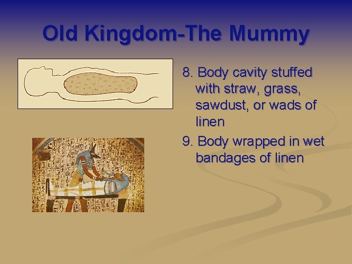 Old Kingdom-The Mummy 8. Body cavity stuffed with straw, grass, sawdust, or wads of