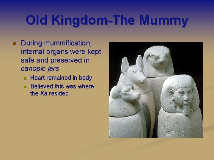 Old Kingdom-The Mummy n During mummification, internal organs were kept safe and preserved in