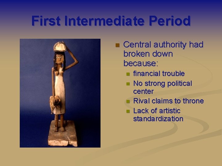 First Intermediate Period n Central authority had broken down because: n n financial trouble