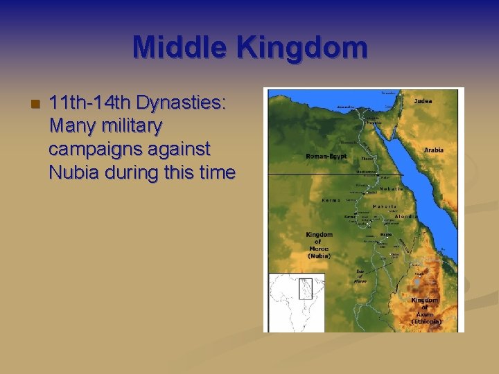 Middle Kingdom n 11 th-14 th Dynasties: Many military campaigns against Nubia during this