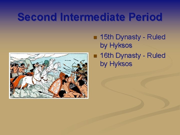 Second Intermediate Period n n 15 th Dynasty - Ruled by Hyksos 16 th