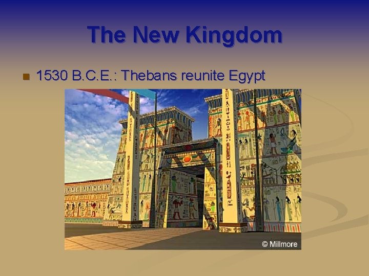 The New Kingdom n 1530 B. C. E. : Thebans reunite Egypt 