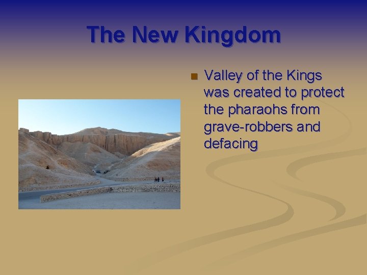 The New Kingdom n Valley of the Kings was created to protect the pharaohs