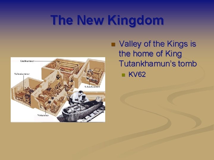 The New Kingdom n Valley of the Kings is the home of King Tutankhamun’s