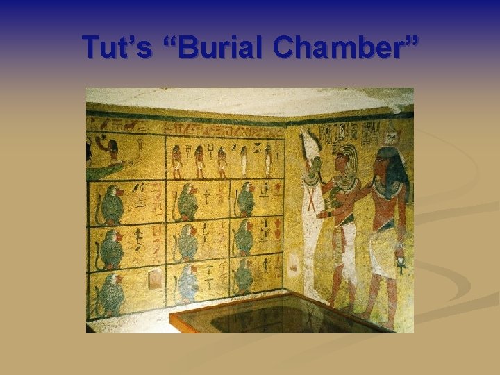 Tut’s “Burial Chamber” 
