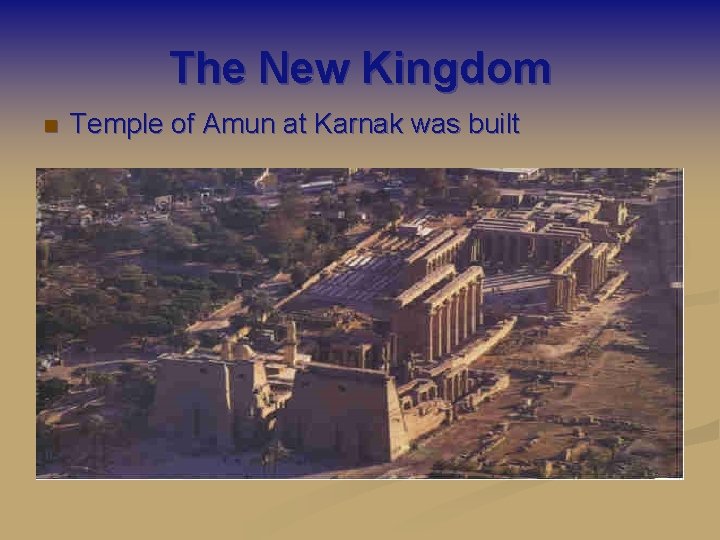 The New Kingdom n Temple of Amun at Karnak was built 