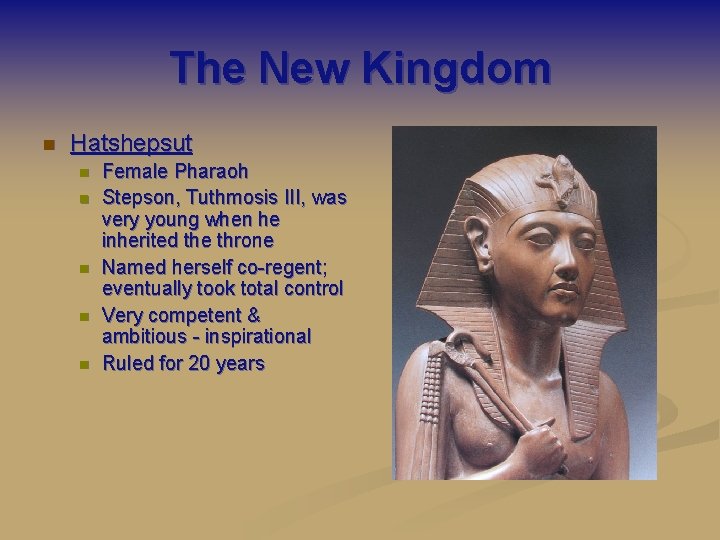 The New Kingdom n Hatshepsut n n n Female Pharaoh Stepson, Tuthmosis III, was