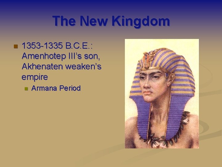 The New Kingdom n 1353 -1335 B. C. E. : Amenhotep III’s son, Akhenaten
