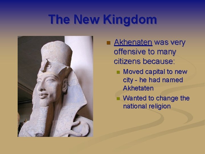 The New Kingdom n Akhenaten was very offensive to many citizens because: n n