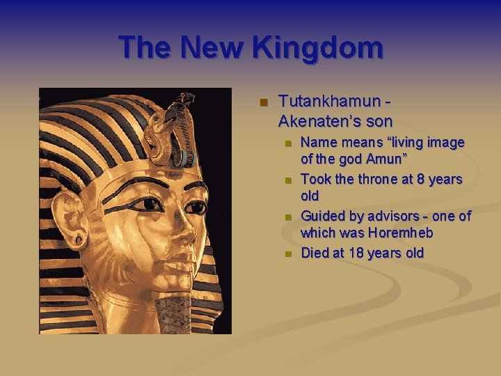 The New Kingdom n Tutankhamun Akenaten’s son n n Name means “living image of
