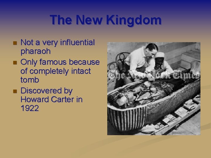 The New Kingdom n n n Not a very influential pharaoh Only famous because