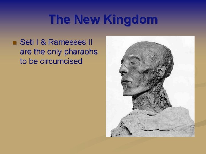 The New Kingdom n Seti I & Ramesses II are the only pharaohs to