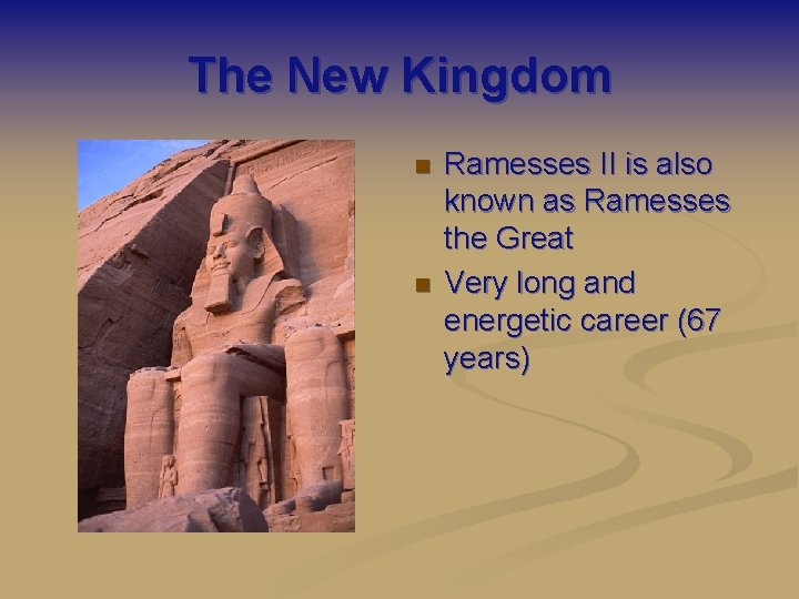 The New Kingdom n n Ramesses II is also known as Ramesses the Great