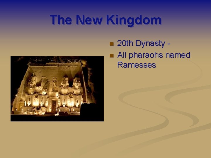 The New Kingdom n n 20 th Dynasty All pharaohs named Ramesses 