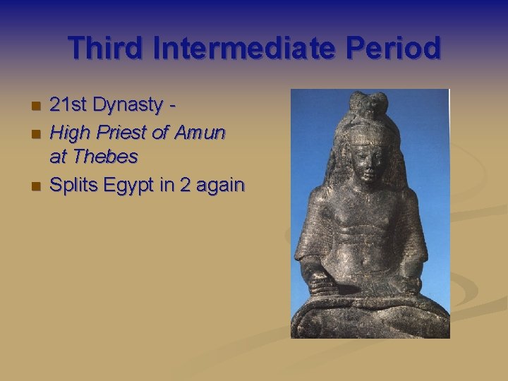 Third Intermediate Period n n n 21 st Dynasty High Priest of Amun at